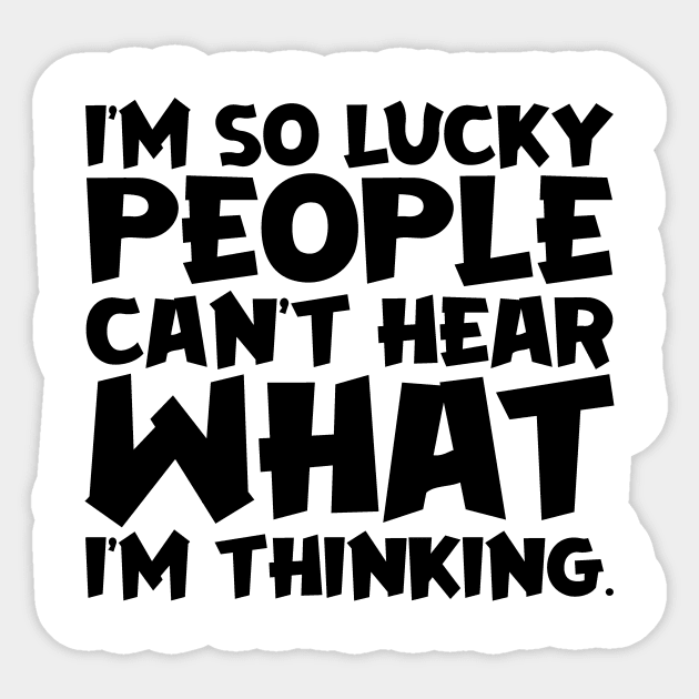 I'm So Lucky People Can't Hear What I'm Thinking Sticker by colorsplash